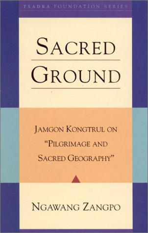 Sacred Ground Jamgon Kongtrul On Pilgrimage And Sacred Geography Ngawang Zangpo