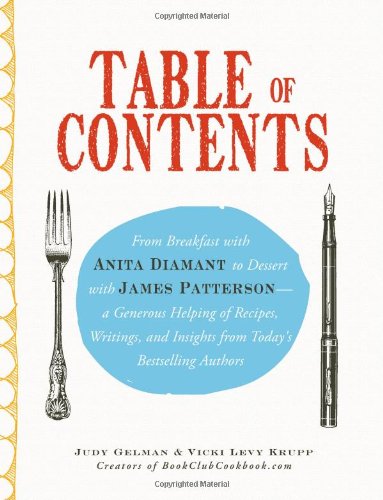 Table Of Contents From Breakfast With Anita Diamant To Dessert With James Patterson A Generous Helping Of Recipes Writings And Insights From Todays Bestselling Authors Gelman Judy
