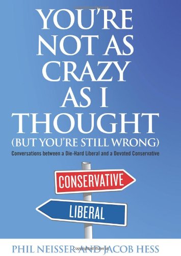 Youre Not As Crazy As I Thought But Youre Still Wrong Phil Neisser
