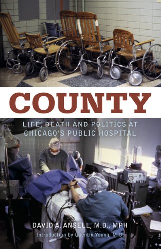 County Life Death And Politics At Chicagos Public Hospital First Edition Us First Printing David Ansell Md