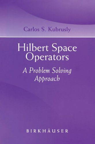 Hilbert Space Operators A Problem Solving Approach Carlos S Kubrusly