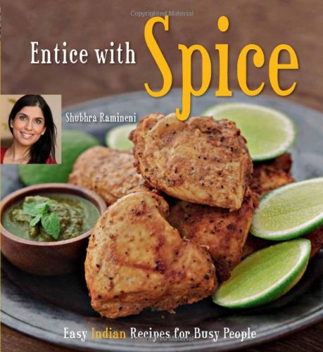 Entice With Spice Easy Indian Recipes For Busy People Hardcover With Jacket Shubhra Ramineni