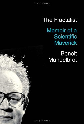 The Fractalist Memoir Of A Scientific Maverick Benoit Mandelbrot