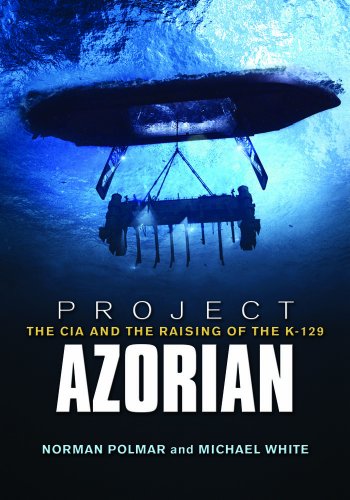 Project Azorian The Cia And The Raising Of The K129 Reprint Norman Polmar