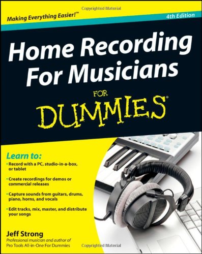 Home Recording For Musicians For Dummies 4th Edition Jeff Strong