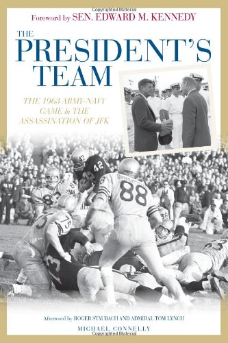 The Presidents Team The 1963 Armynavy Game And The Assassination Of Jfk First Michael Connelly