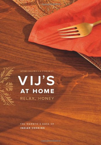 Vijs At Home Relax Honey The Warmth And Ease Of Indian Cooking 1st Edition Vikram Vij