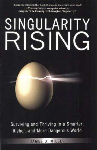 Singularity Rising Surviving And Thriving In A Smarter Richer And More Dangerous World James D Miller