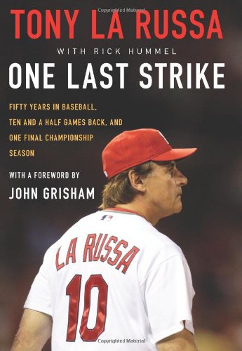 One Last Strike Fifty Years In Baseball Ten And A Half Games Back And One Final Championship Season First Edition Tony La Russa