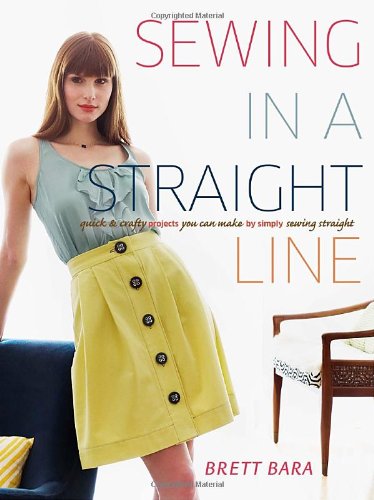 Sewing In A Straight Line Quick And Crafty Projects You Can Make By Simply Sewing Straight Original Brett Bara