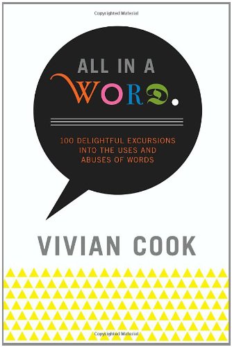 All In A Word 100 Delightful Excursions Into The Uses And Abuses Of Words Reprint Vivian Cook