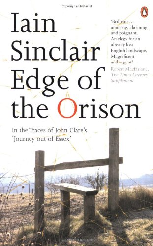 Edge Of The Orison In The Traces Of John Clares Journey Out Of Essex Iain Sinclair