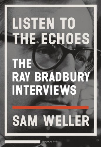 Listen To The Echoes The Ray Bradbury Interviews 1st Ray Bradbury