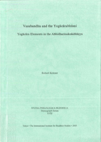 Vasubandhu And The Yogacarabhumi Yogacara Elements In The Abhidharmakosabhasya Robert Kritzer
