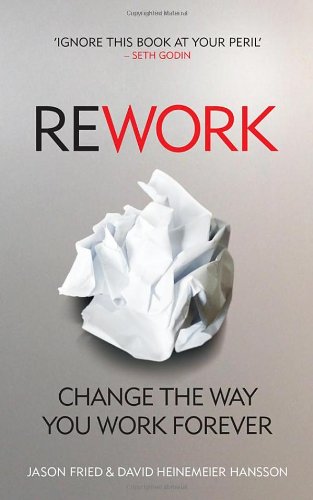 Rework Change The Way You Work Forever Jason Fried David Heinemeier Hansson