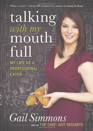 Talking With My Mouth Full My Life As A Professional Eater Gail Simmons