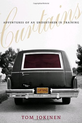Curtains Adventures Of An Undertakerintraining First Edition Tom Jokinen