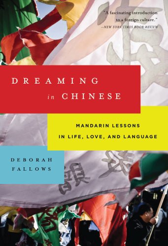 Dreaming In Chinese Mandarin Lessons In Life Love And Language Deborah Fallows