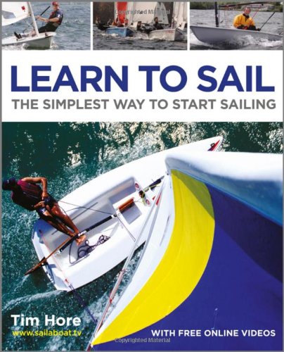 Learn To Sail The Simplest Way To Start Sailing 1st Edition Tim Hore
