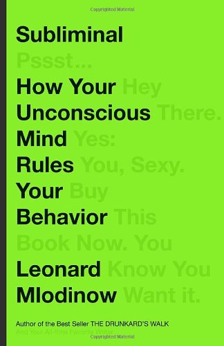 Subliminal How Your Unconscious Mind Rules Your Behavior 1st Edition Leonard Mlodinow