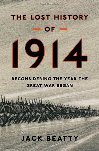 The Lost History Of 1914 Reconsidering The Year The Great War Began 1st Edition Jack Beatty