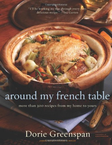 Around My French Table More Than 300 Recipes From My Home To Yours 1st Edition Dorie Greenspan