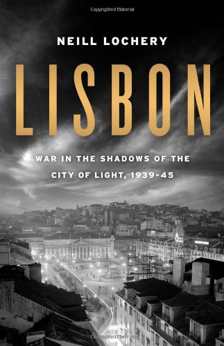 Lisbon War In The Shadows Of The City Of Light 193945 1st Edition Neill Lochery