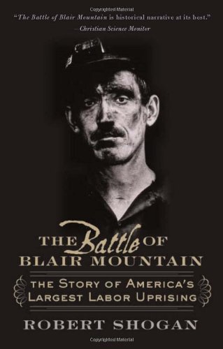 The Battle Of Blair Mountain The Story Of Americas Largest Labor Uprising Robert Shogan