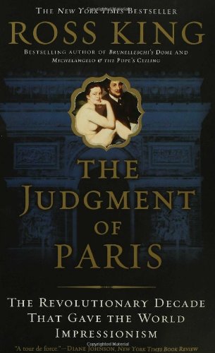 The Judgment Of Paris The Revolutionary Decade That Gave The World Impressionism Ross King