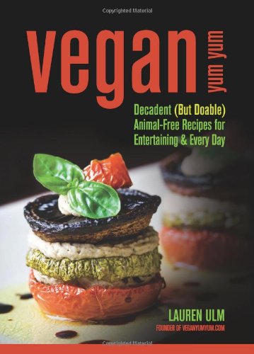 Vegan Yum Yum Decadent 1st Edition Lauren Ulm