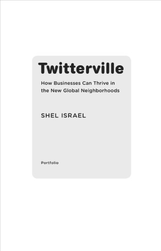 Twitterville How Businesses Can Thrive In The New Global Neighborhoods Shel Israel