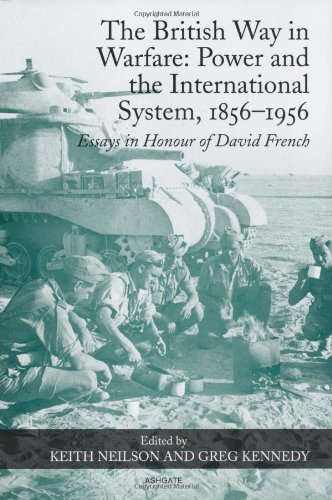 The British Way In Warfare Power And The International System 18561956 Keith Neilson