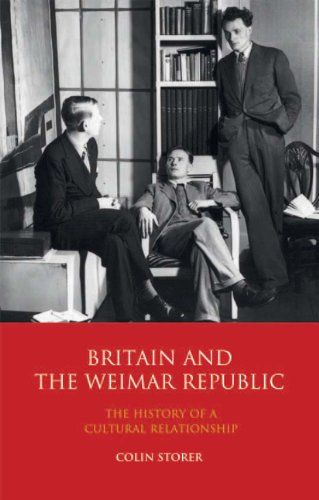 Britain And The Weimar Republic The History Of A Cultural Relationship Colin Storer