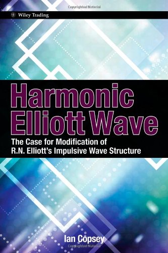 Harmonic Elliott Wave The Case For Modification Of R N Elliotts Impulsive Wave Structure 1st Edition Ian Copsey