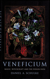 Veneficium Magic Witchcraft And The Poison Path Daniel A Schulke