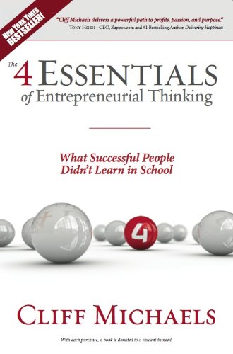 The 4 Essentials Of Entrepreneurial Thinking What Successful People Didnt Learn In School Cliff Michaels