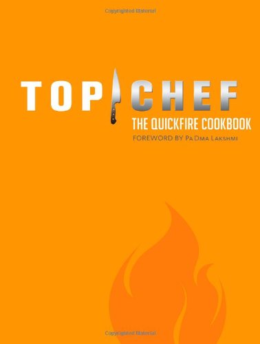 Top Chef The Quickfire Cookbook First Edition By The Creators Of Top Chef