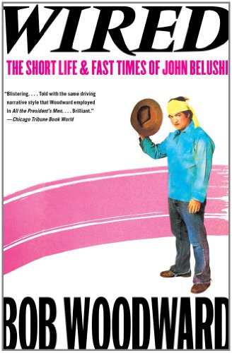 Wired The Short Life Fast Times Of John Belushi Reprint Bob Woodward