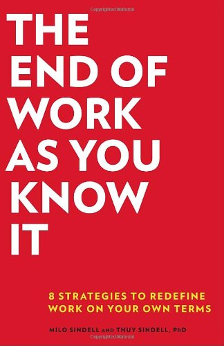 The End Of Work As You Know It 8 Strategies To Redefine Work On Your Own Terms 1st Edition Milo Sindell