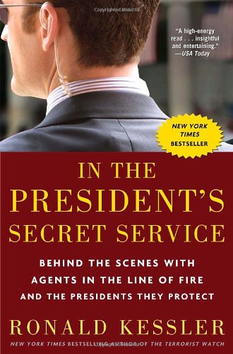 In The Presidents Secret Service Behind The Scenes With Agents In The Line Of Fire And The Presidents They Protect Reprint Ronald Kessler