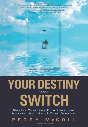 Your Destiny Switch Master Your Key Emotions And Attract The Life Of Your Dreams 1st Edition Peggy Mccoll