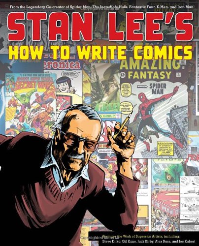 Stan Lees How To Write Comics From The Legendary Cocreator Of Spiderman The Incredible Hulk Fantastic Four Xmen And Iron Man Stan Lee