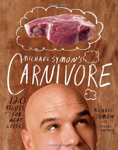 Michael Symons Carnivore 120 Recipes For Meat Lovers Michael Symon