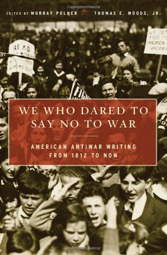 We Who Dared To Say No To War American Antiwar Writing From 1812 To Now 1st Murray Polner