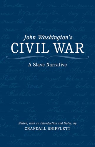 John Washingtons Civil War A Slave Narrative Crandall Shifflett