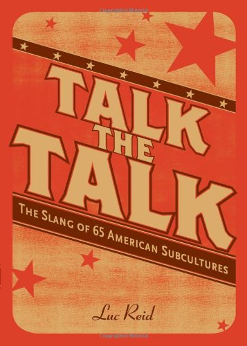 Talk The Talk The Slang Of 65 American Subcultures First Edition Luc Reid