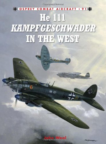 He 111 Kampfgeschwader In The West John Weal John Weal