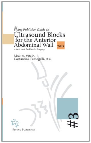 The Flying Publisher Guide To Ultrasound Blocks For The Anterior Abdominal Wall Principles And Implementation For Adult And Pediatric Surgery Mokini