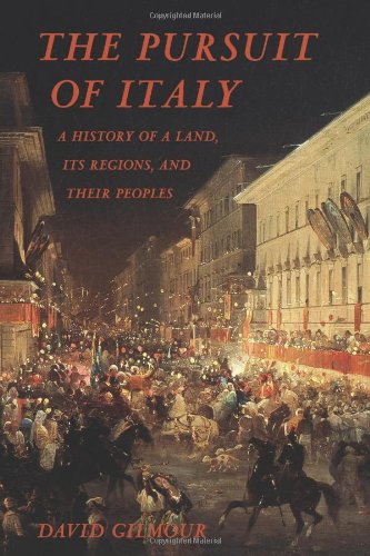 The Pursuit Of Italy A History Of A Land Its Regions And Their Peoples First Edition David Gilmour