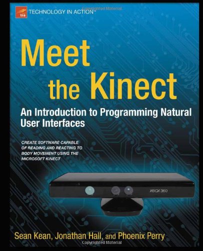 Meet The Kinect An Introduction To Programming Natural User Interfaces 1st Edition Sean Kean